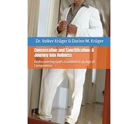 Consecration and Sanctification: A Journey into Holiness: Rediscovering God's Standard in an Age of Compromise