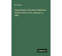 Consecration of the Peirce Memorial Church, Dover, N. H., January 11, 1883