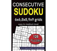 Consecutive Sudoku 6x6,8x8,9x9 grids easy to medium level 128 puzzles: vol. 2: easy to medium multi grid Sudoku