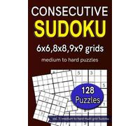 Consecutive Sudoku 6x6,8x8,9x9 grids medium to hard puzzles 128 Puzzles: vol. 1: medium to hard multi grid Sudoku