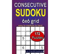 Consecutive Sudoku 6x6 grid easy to medium to hard 172 puzzles: vol. 5: 6x6 Mini-Sudoku grid