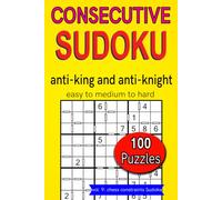 Consecutive Sudoku anti-king and anti-knight easy to medium to hard 100 puzzles: vol. 9: chess constraints Sudoku