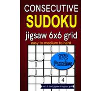 Consecutive Sudoku jigsaw 6x6 grid easy to medium to hard 172 puzzles: vol. 6: 6x6 jigsaw irregular grid