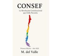 CONSEF: La Revolución Constitucional que Chile Necesita: Chile Merece Más: Cómo el Modelo CONSEF Puede Cambiar Nuestras Instituciones para Siempre