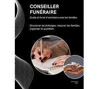 Conseiller funéraire: Guide et livret d’entretiens avec les familles
