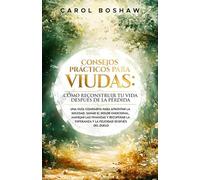 Consejos prácticos para viudas: Cómo reconstruir tu vida después de la pérdida: Una guía compasiva para afrontar la soledad, sanar el dolor emocional, manejar las finanzas y recuperar la esperanza y la felicidad después del duelo