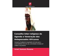Conselho Inter-religioso do Uganda e Veneração dos Antepassados Africanos: Campanha ritualizada de angariação de fundos para a sustentabilidade ... fundadas por cristãos e muçulmanos