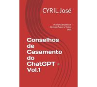 Conselhos de Casamento do ChatGPT - Vol.1: Humor Sarcástico e Atrevido Sobre a Vida a Dois