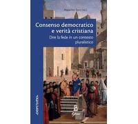 Consenso democratico e verità cristiana. Dire la fede in un contesto pluralistico