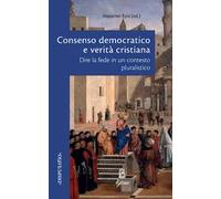 Consenso democratico e verità cristiana. Dire la fede in un contesto pluralistico