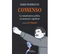 Consenso. La comunicazione politica tra strumenti e significati