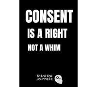 Consent Is A Right Not A Whim: A Powerful Gift for Personal Growth, Mindfulness, and Positive Transformation. Perfect for Self-Reflection, Motivation, ... Birthdays, Christmas, and Special Occasions.