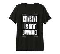 Consent IS Not COMMANDED Consenso Autonomia Confini Maglietta Premium