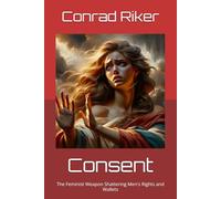 Consent: The Feminist Weapon Shattering Men's Rights and Wallets