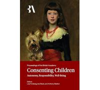 Consenting Children: Autonomy, Responsibility, Well-Being: 279 (Proceedings of the British Academy)