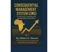 CONSEQUENTIAL MANAGEMENT SYSTEM (CMS): A STRATEGIC GOVERNANCE FRAMEWORK FOR AFRICA
