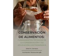 Conservación de Alimentos: Fundamentos técnicos de la conservación y su aplicación Gastronómica