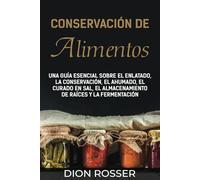 Conservación de alimentos: Una guía esencial sobre el enlatado, la conservación, el ahumado, el curado en sal, el almacenamiento de raíces y la fermentación