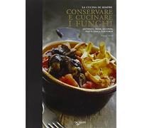 Conservare e cucinare i funghi
