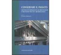 Conservare il passato. Metodi ed esperienze di protezione e restauro nei siti archeologici. Atti del Convegno (Chieti-Pescara, 25-26 settembre 2003)