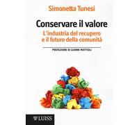 Conservare il valore. L'industria del recupero e il futuro della comunità ...