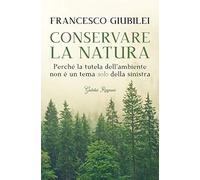 Conservare la natura. Perché l'ambiente è un tema caro alla destra e ai conservatori