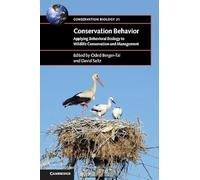 Conservation Behavior: Applying Behavioral Ecology to Wildlife Conservation and Management