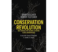 Conservation revolution. Idee radicali per salvare la natura oltr