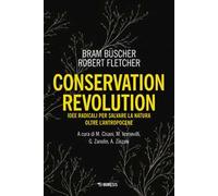 Conservation revolution. Idee radicali per salvare la natura oltre l'Antropocene