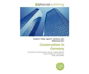 Conservatism in Germany: Carl Schmitt, French Revolution, Novalis, Friedrich Wilhelm, Joseph Schelling, Karl Ludwig von Haller, Adam Müller