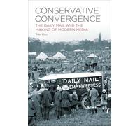 Conservative Convergence: The Daily Mail and the Making of Modern Media