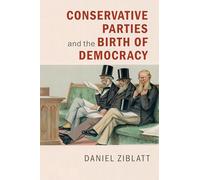 Conservative Parties and the Birth of Democracy (Cambridge Studies in