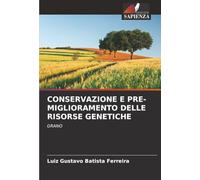 CONSERVAZIONE E PRE-MIGLIORAMENTO DELLE RISORSE GENETICHE: GRANO