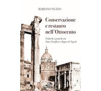 Conservazione e restauro nell'Ottocento: Politiche e pratiche tra Stato Pontifi cio e Regno di Napoli