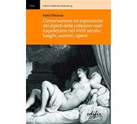 Conservazione ed esposizione dei dipinti delle collezioni reali napoletane nel XVIII secolo: luoghi, uomini, opere