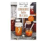 Conserve fatte in casa. 110 ricette dolci e salate