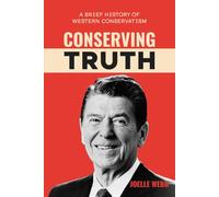 Conserving Truth: A Brief History of Western Conservatism