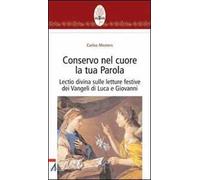 Conservo nel cuore la tua Parola. Lectio divina sulle letture festive dei Vangeli di Luca e Giovanni