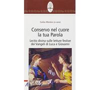 Conservo nel cuore la tua Parola. Lectio divina sulle letture festive dei Vangeli di Luca e Giovanni