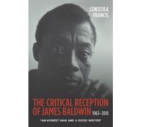 Conseula Francis The Critical Reception of James Baldwin, 1963-2010 (Tascabile)