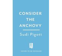 Consider the Anchovy: A celebration of the little fish with the big flavour, with recipes