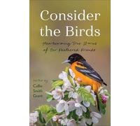Consider the Birds: Heartwarming True Stories of Our Feathered Friends