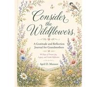 Consider the Wildflowers: A Gratitude and Reflection Journal for Grandmothers