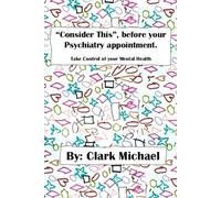 "Consider This", before your psychiatry appointment.: Take control of your Mental Health.