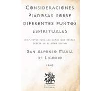 Consideraciones Piadosas sobre diferentes puntos espirituales: Dispuestas para las almas que desean crecer en el amor divino (Facsímil de 1940) (Clásicos Católicos de El Templario Editorial)