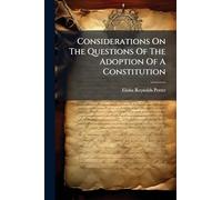 Considerations On The Questions Of The Adoption Of A Constitution