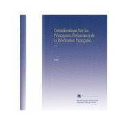 Considérations Sur les Principaux Événemens de la Révolution Françoise,: V. 1 (French Edition)