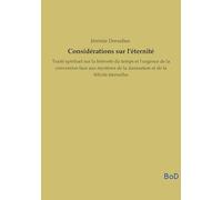 Considérations sur l'éternité: Traité spirituel sur la brièveté du temps et l'urgence de la conversion face aux mystères de la damnation et de la félicité éternelles
