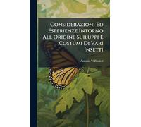 Considerazioni Ed Esperienze Intorno All Origine Suiluppi E Costumi Di Vari Insetti
