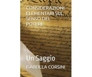 CONSIDERAZIONI ELEMENTARI SUL SENSO DEL POTERE: Un Saggio